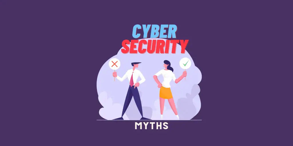 8 Common Myths About Cybersecurity Debunked 1 8 Common Myths About Cybersecurity Debunked