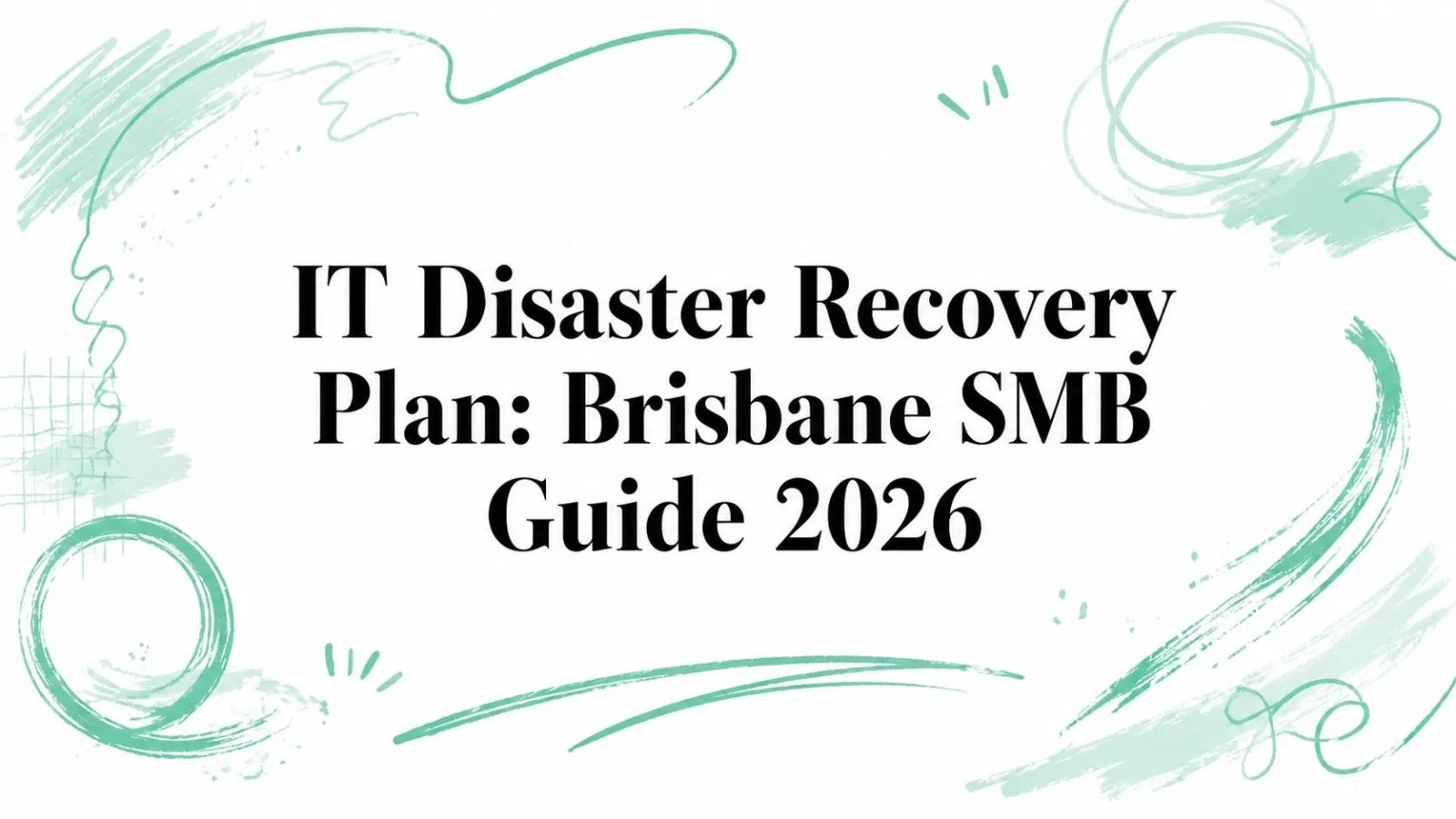 It Disaster Recovery Plan: Brisbane Smb Guide 2026 1 It Disaster Recovery Plan Recovery Guide